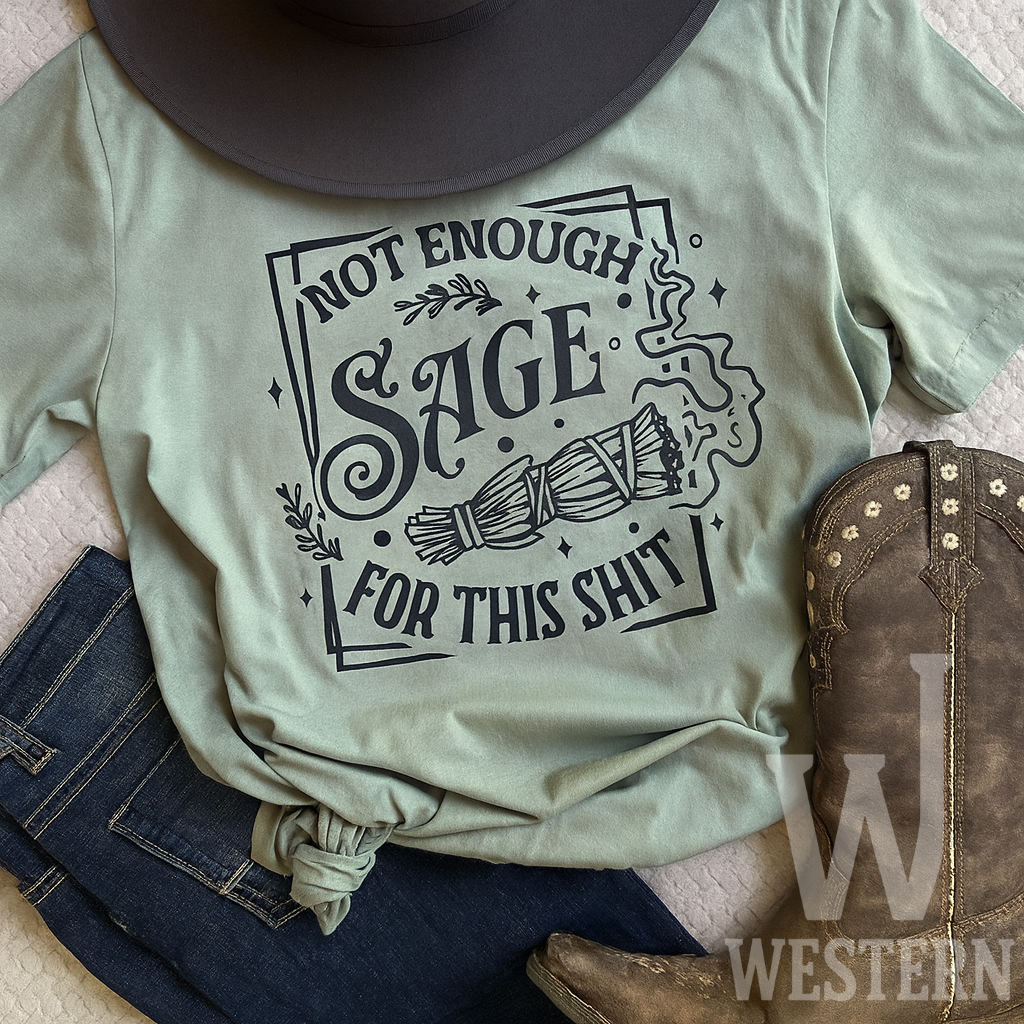 Not Enough Sage for This Sh*t Graphic Tee – WALKIN JAC WESTERN